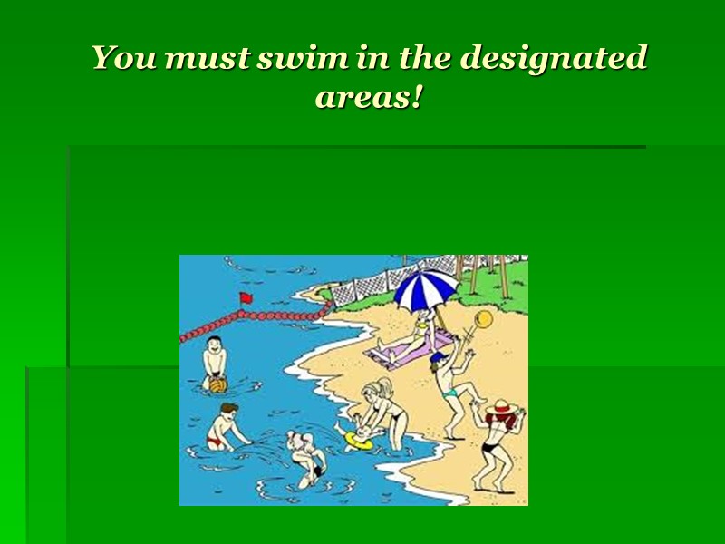 You must swim in the designated areas!